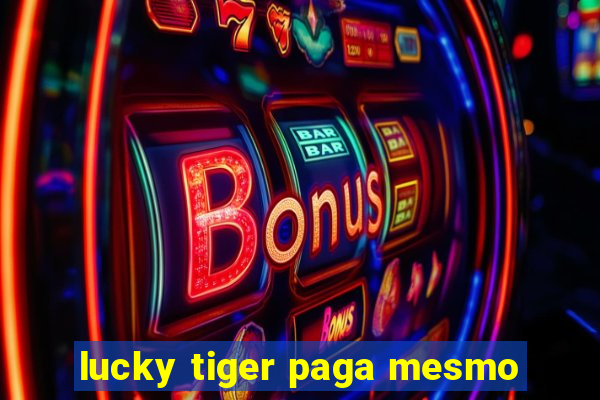 lucky tiger paga mesmo